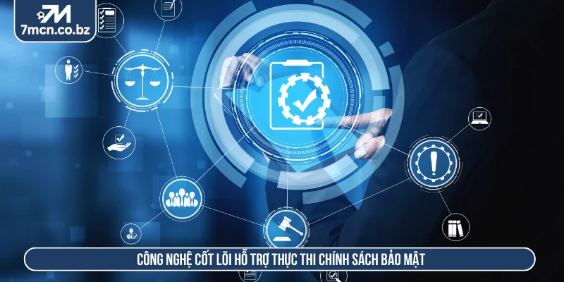 Chính Sách Bảo Mật 7M Bảo Vệ Quyền Lợi Cho Người Chơi 2 Công nghệ cốt lõi hỗ trợ thực thi chính sách bảo mật