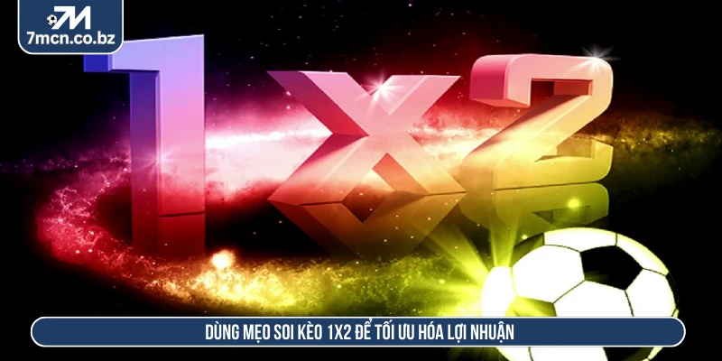 Mẹo Soi Kèo 1x2 Chuẩn Xác Để Chinh Phục Mọi Trận Đấu 3 Dùng mẹo soi kèo 1x2 để tối ưu hóa lợi nhuận